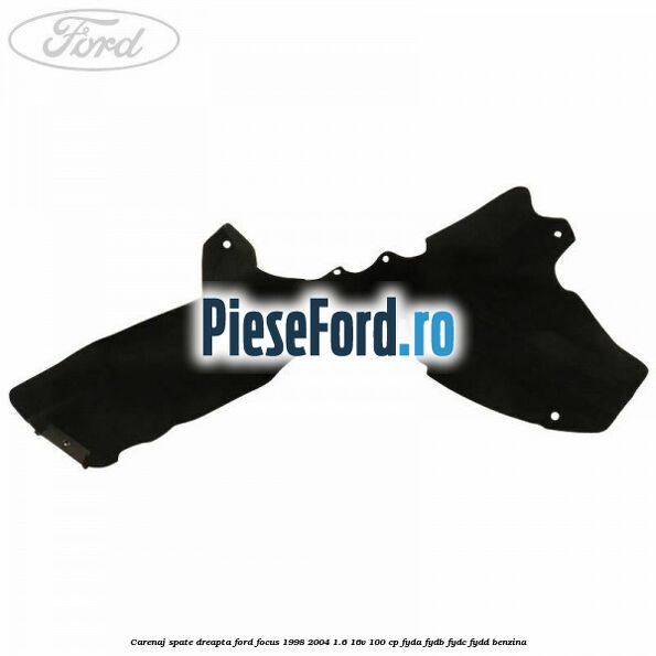 Carenaj spate dreapta Ford Focus 1998-2004 1.6 16V 100 cp FYDA, FYDB, FYDC, FYDD benzina