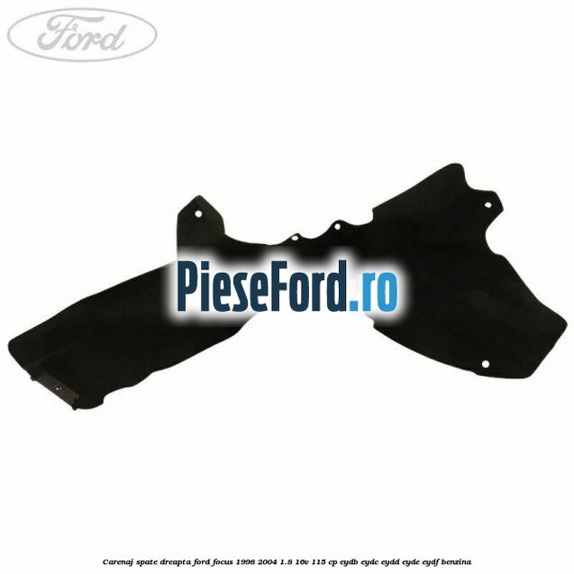 Carenaj spate dreapta Ford Focus 1998-2004 1.8 16V 115 cp EYDB, EYDC, EYDD, EYDE, EYDF benzina