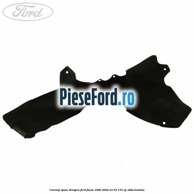 Carenaj spate dreapta Ford Focus 1998-2004 ST170 173 cp Carenaj spate dreapta Ford Focus 1998-2004 ST170 173 cp ALDA benzina