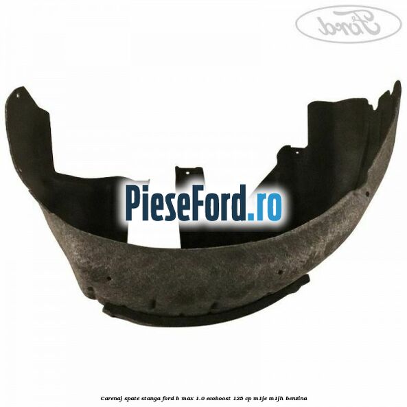 Carenaj spate stanga Ford B-Max 1.0 EcoBoost 125 cp M1JE, M1JH benzina