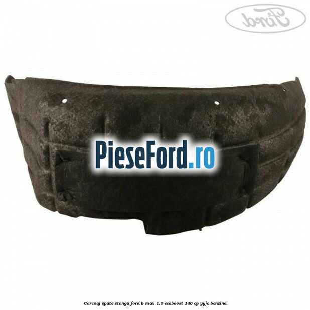 Carenaj spate stanga Ford B-Max 1.0 EcoBoost 140 cp YYJC benzina