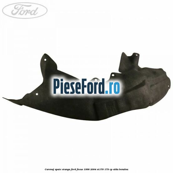 Carenaj spate stanga Ford Focus 1998-2004 ST170 173 cp ALDA benzina