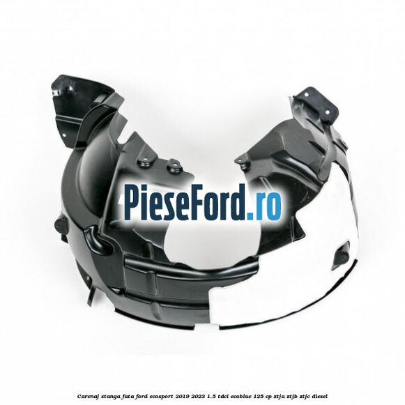 Carenaj stanga fata Ford EcoSport 2019-2023 1.5 TDCi EcoBlue 125 cp ZTJA, ZTJB, ZTJC diesel