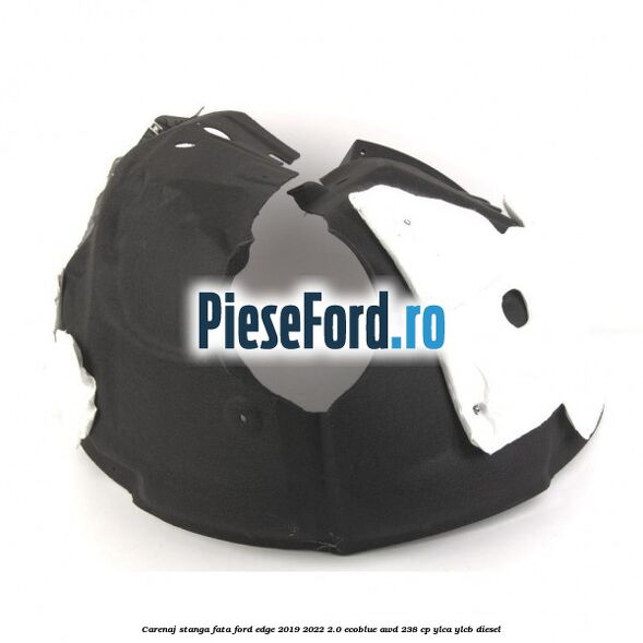 Carenaj stanga fata Ford Edge 2019-2022 2.0 EcoBlue AWD 238 cp YLCA, YLCB diesel