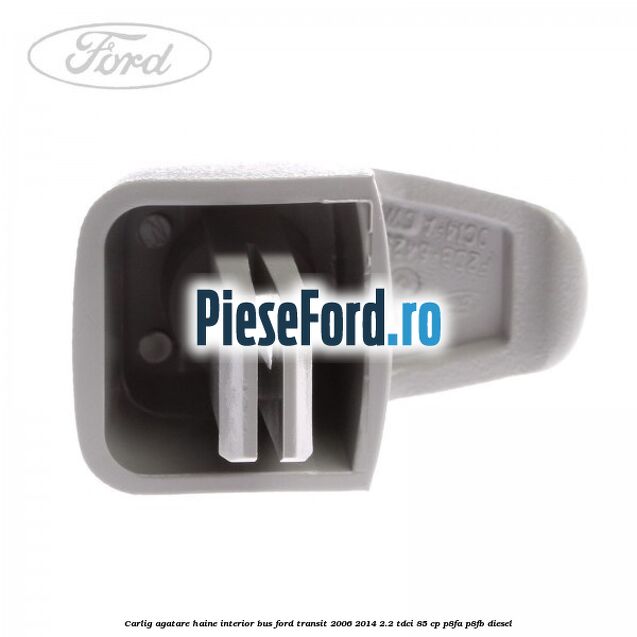 Carlig agatare haine interior BUS Ford Transit 2006-2014 2.2 TDCi 85 cp P8FA, P8FB diesel