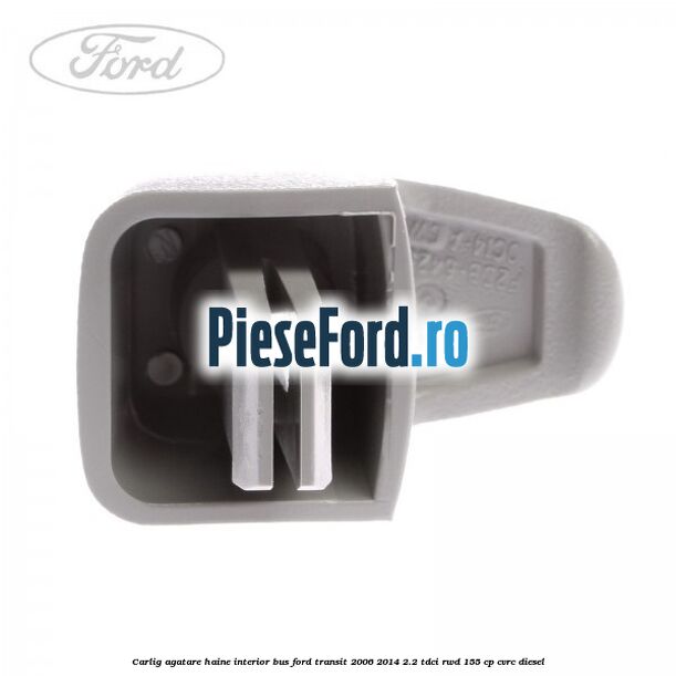 Carlig agatare haine interior BUS Ford Transit 2006-2014 2.2 TDCi RWD 155 cp Carlig agatare haine interior BUS Ford Transit 2006-2014 2.2 TDCi RWD 155 cp CVRC diesel