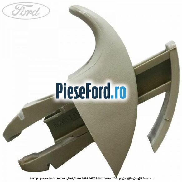 Carlig agatare haine interior Ford Fiesta 2013-2017 1.0 EcoBoost 100 cp SFJA, SFJB, SFJC, SFJD benzina