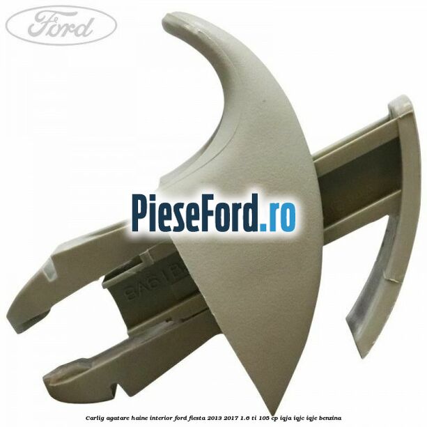 Carlig agatare haine interior Ford Fiesta 2013-2017 1.6 Ti 105 cp Carlig agatare haine interior Ford Fiesta 2013-2017 1.6 Ti 105 cp IQJA, IQJC, IQJE benzina