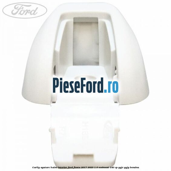 Carlig agatare haine interior Ford Fiesta 2017-2023 1.0 EcoBoost 140 cp YYJE, YYJG benzina