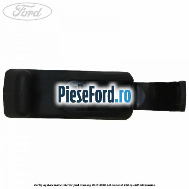 Carlig agatare haine interior Ford Mustang 2018-2022 2.3 EcoBoost 290 cp C23HD0D benzina