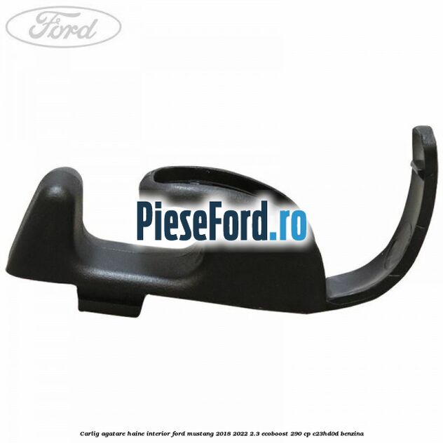 Carlig agatare haine interior Ford Mustang 2018-2022 2.3 EcoBoost 290 cp C23HD0D benzina
