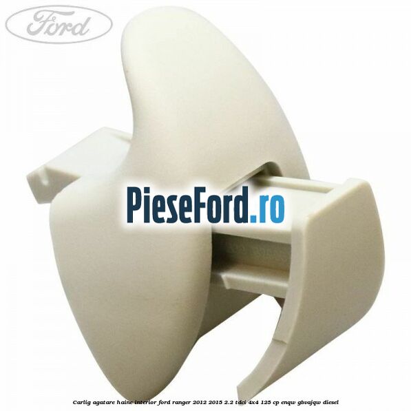 Carlig agatare haine interior Ford Ranger 2012-2015 2.2 TDCi 4x4 125 cp ENQW, GBVAJQW diesel