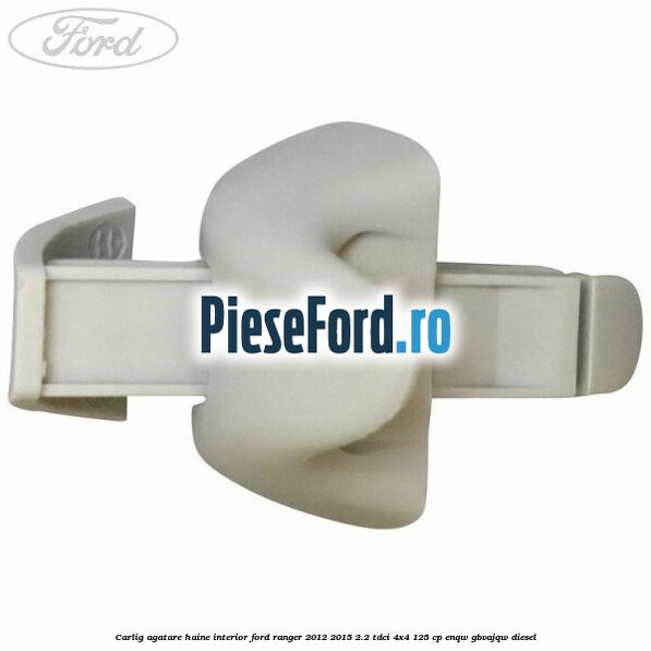 Carlig agatare haine interior Ford Ranger 2012-2015 2.2 TDCi 4x4 125 cp ENQW, GBVAJQW diesel