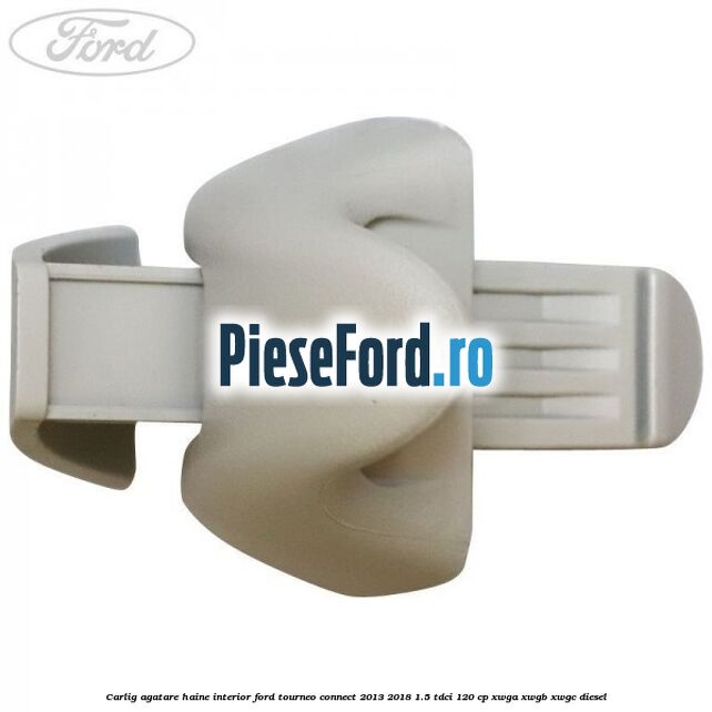 Carlig agatare haine interior Ford Tourneo Connect 2013-2018 1.5 TDCi 120 cp Carlig agatare haine interior Ford Tourneo Connect 2013-2018 1.5 TDCi 120 cp XWGA, XWGB, XWGC diesel