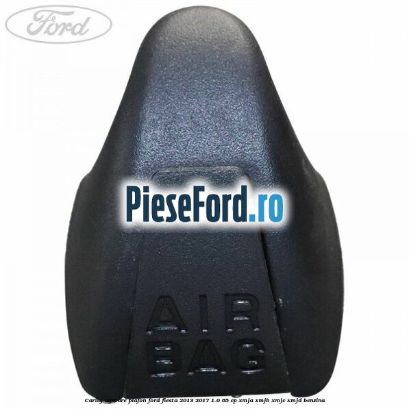 Carlig agatare plafon Ford Fiesta 2013-2017 1.0 65 cp XMJA, XMJB, XMJC, XMJD benzina