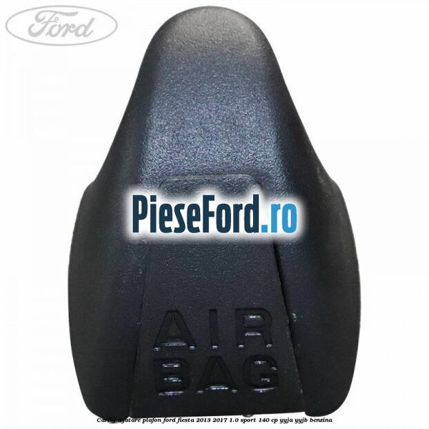 Carlig agatare plafon Ford Fiesta 2013-2017 1.0 Sport 140 cp YYJA, YYJB benzina
