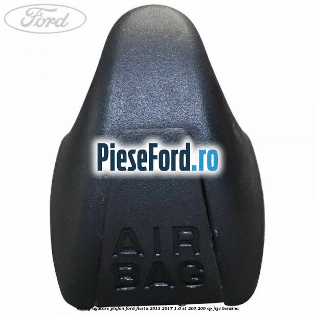 Carlig agatare plafon Ford Fiesta 2013-2017 1.6 ST 200 200 cp JTJC benzina