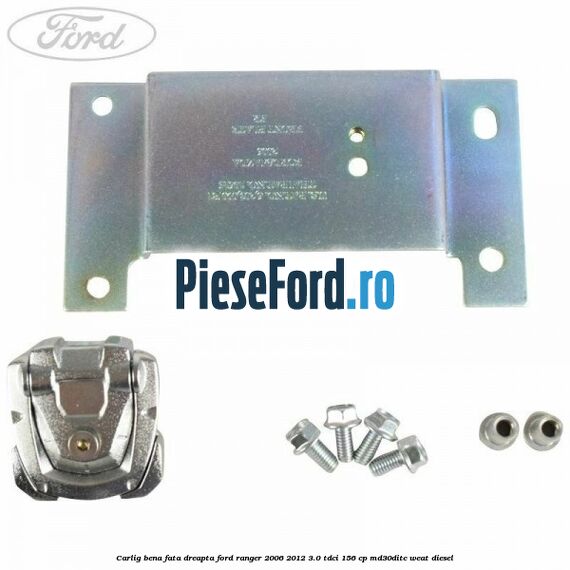 Carlig bena fata dreapta Ford Ranger 2006-2012 3.0 TDCi 156 cp MD30DITC, WEAT diesel