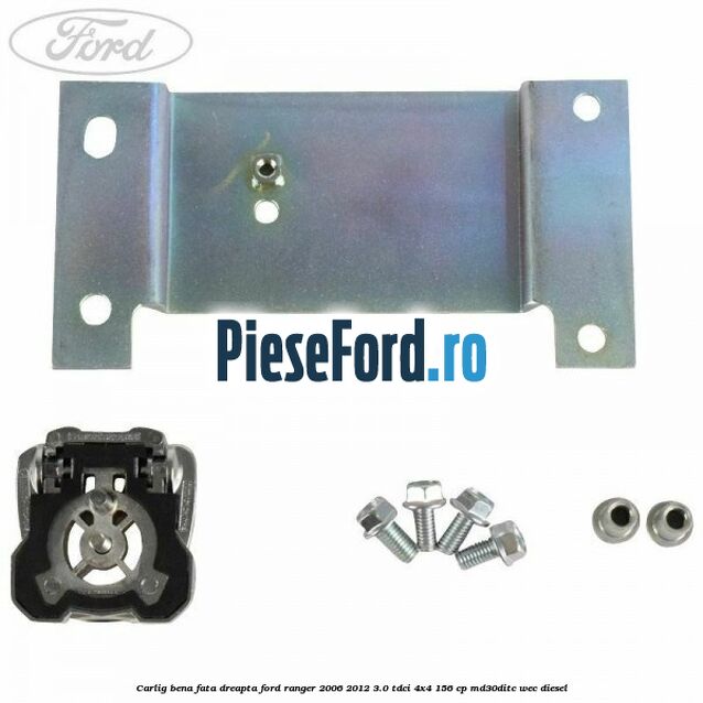 Carlig bena fata dreapta Ford Ranger 2006-2012 3.0 TDCi 4x4 156 cp MD30DITC, WEC diesel