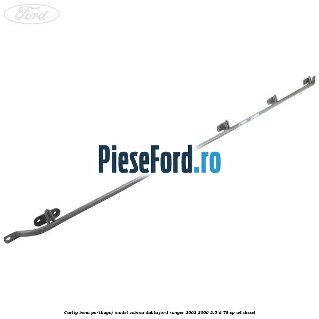 Carlig bena portbagaj model cabina dubla Ford Ranger 2002-2006 2.5 D 78 cp Carlig bena portbagaj model cabina dubla Ford Ranger 2002-2006 2.5 D 78 cp WL diesel