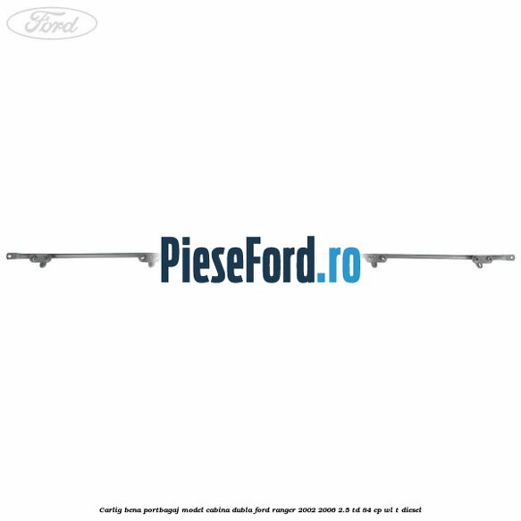 Carlig bena portbagaj model cabina dubla Ford Ranger 2002-2006 2.5 TD 84 cp WL-T diesel
