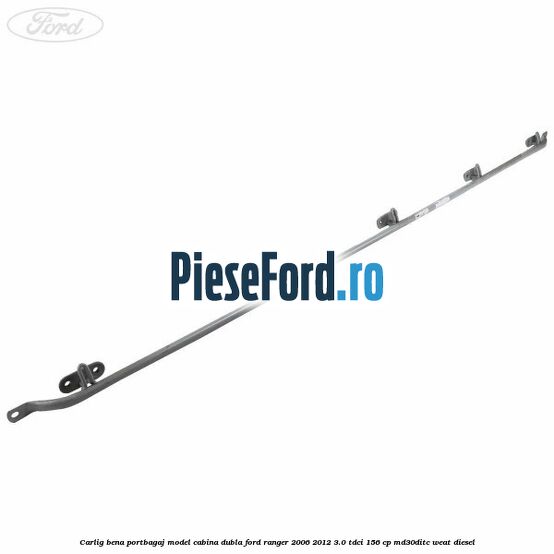 Carlig bena portbagaj model cabina dubla Ford Ranger 2006-2012 3.0 TDCi 156 cp MD30DITC, WEAT diesel