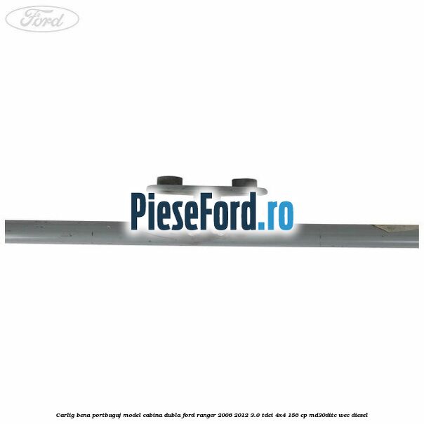 Carlig bena portbagaj model cabina dubla Ford Ranger 2006-2012 3.0 TDCi 4x4 156 cp MD30DITC, WEC diesel