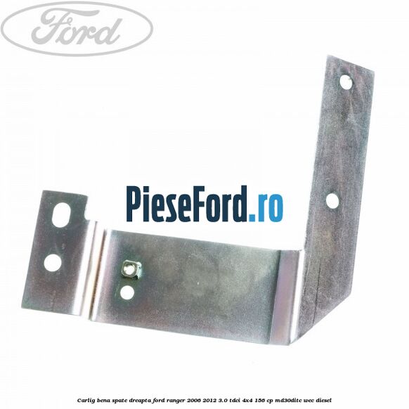Carlig bena spate dreapta Ford Ranger 2006-2012 3.0 TDCi 4x4 156 cp MD30DITC, WEC diesel