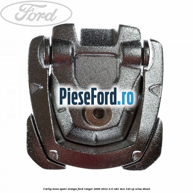 Carlig bena spate stanga Ford Ranger 2006-2012 2.5 TDCi 4x4 143 cp WLAA diesel