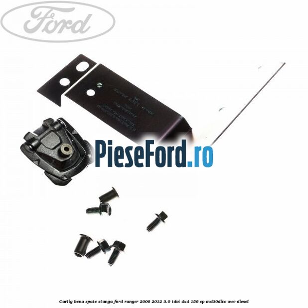 Carlig bena spate stanga Ford Ranger 2006-2012 3.0 TDCi 4x4 156 cp MD30DITC, WEC diesel