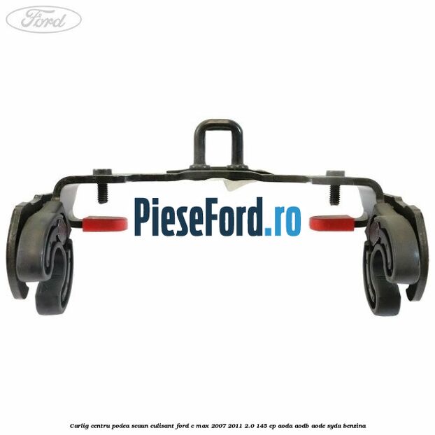 Carlig centru podea scaun culisant Ford C-Max 2007-2011 2.0 145 cp Carlig centru podea scaun culisant Ford C-Max 2007-2011 2.0 145 cp AODA, AODB, AODE, SYDA benzina