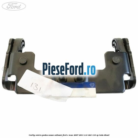Carlig centru podea scaun culisant Ford C-Max 2007-2011 2.0 TDCi 110 cp IXDA diesel