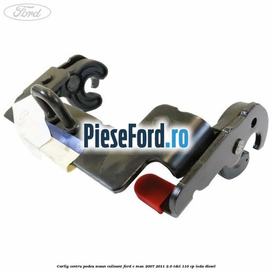 Carlig centru podea scaun culisant Ford C-Max 2007-2011 2.0 TDCi 110 cp IXDA diesel