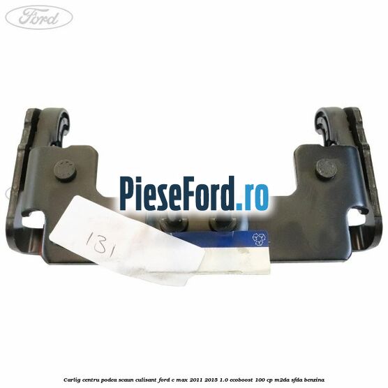 Carlig centru podea scaun culisant Ford C-Max 2011-2015 1.0 EcoBoost 100 cp M2DA, SFDA benzina