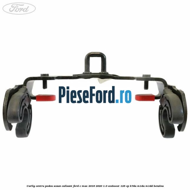 Carlig centru podea scaun culisant Ford C-Max 2016-2020 1.0 EcoBoost 125 cp B7DA, M1DA, M1DD benzina