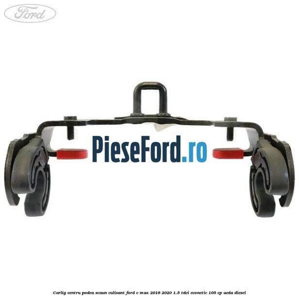 Carlig centru podea scaun culisant Ford C-Max 2016-2020 1.5 TDCi ECOnetic 105 cp AEDA diesel