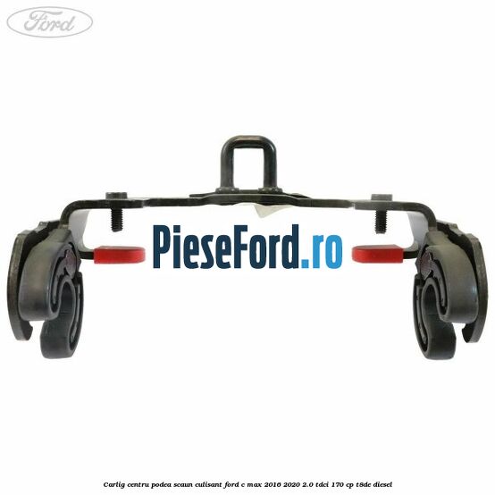 Carlig centru podea scaun culisant Ford C-Max 2016-2020 2.0 TDCi 170 cp T8DE diesel