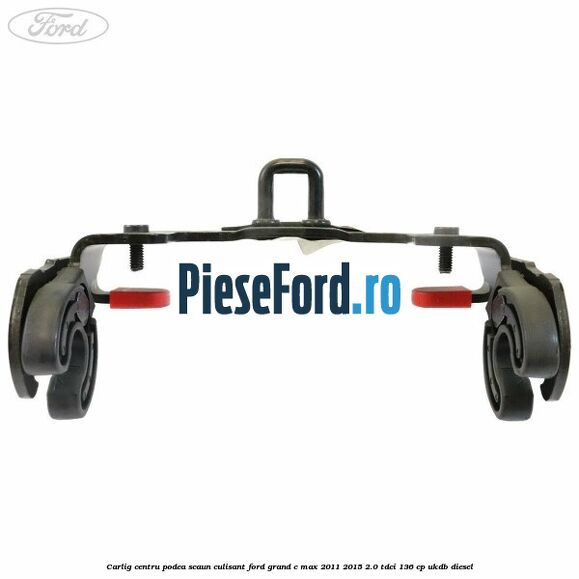 Carlig centru podea scaun culisant Ford Grand C-Max 2011-2015 2.0 TDCi 136 cp UKDB diesel