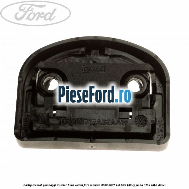 Carlig cromat portbagaj interior 5 usi combi Ford Mondeo 2000-2007 2.0 TDCi 130 cp FMBA, N7BA, N7BB diesel