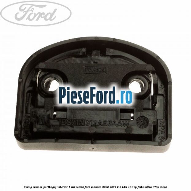 Carlig cromat portbagaj interior 5 usi combi Ford Mondeo 2000-2007 2.0 TDCi 131 cp FMBA, N7BA, N7BB diesel