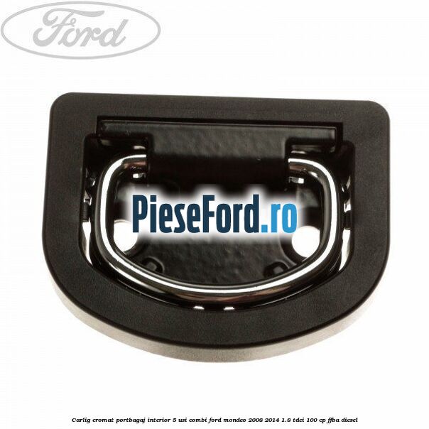 Carlig cromat portbagaj interior 5 usi combi Ford Mondeo 2008-2014 1.8 TDCi 100 cp FFBA diesel