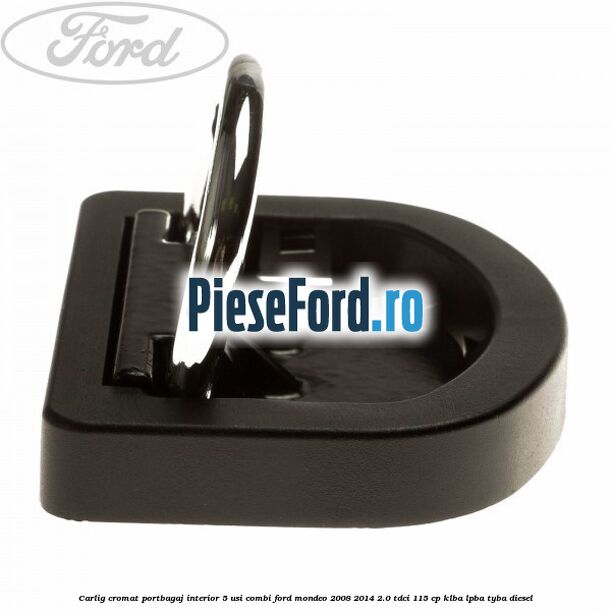 Carlig cromat portbagaj interior 5 usi combi Ford Mondeo 2008-2014 2.0 TDCi 115 cp KLBA, LPBA, TYBA diesel