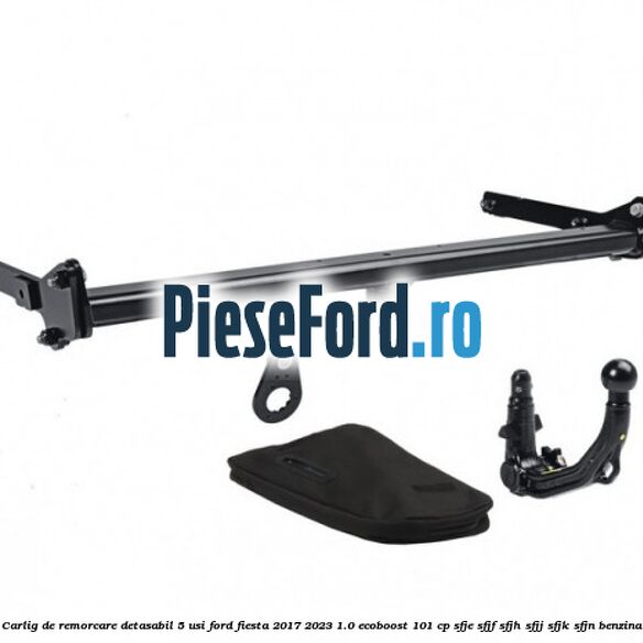 Carlig de remorcare detasabil 5 usi Ford Fiesta 2017-2023 1.0 EcoBoost 101 cp SFJE, SFJF, SFJH, SFJJ, SFJK, SFJN benzina