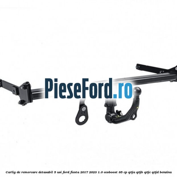Carlig de remorcare detasabil 5 usi Ford Fiesta 2017-2023 1.0 EcoBoost 85 cp Q0JA, Q0JB, Q0JC, Q0JD benzina
