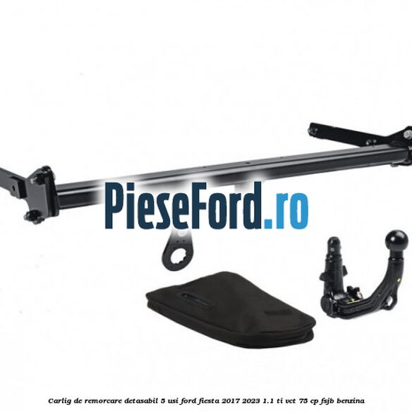 Carlig de remorcare detasabil 5 usi Ford Fiesta 2017-2023 1.1 Ti-VCT 75 cp FSJB benzina