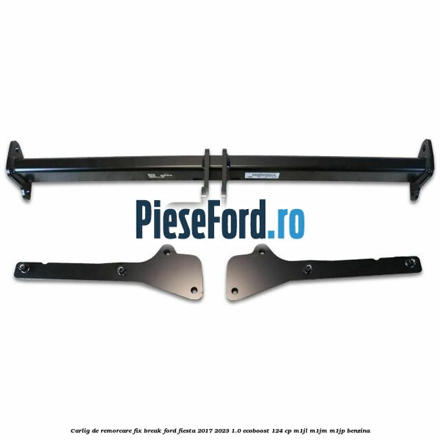 Carlig de remorcare fix break Ford Fiesta 2017-2023 1.0 EcoBoost 124 cp M1JL, M1JM, M1JP benzina
