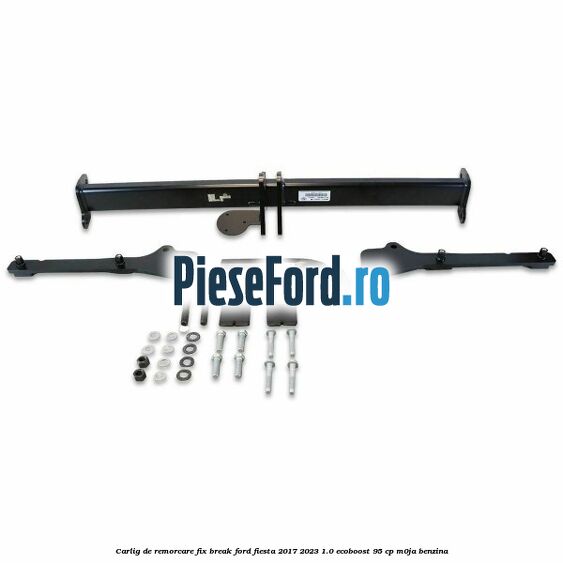 Carlig de remorcare fix break Ford Fiesta 2017-2023 1.0 EcoBoost 95 cp M0JA benzina