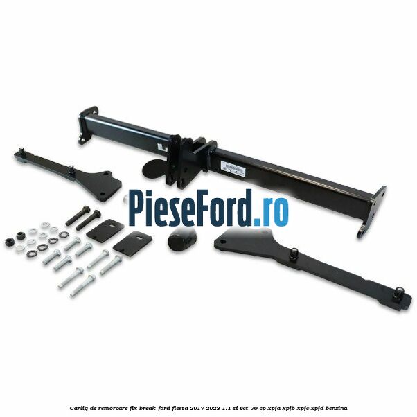 Carlig de remorcare fix break Ford Fiesta 2017-2023 1.1 Ti-VCT 70 cp XPJA, XPJB, XPJC, XPJD benzina