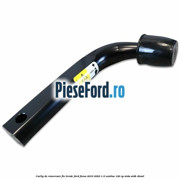 Carlig de remorcare fix break Ford Focus 2019-2023 1.5 EcoBlue 120 cp ZTDA, ZTDB diesel