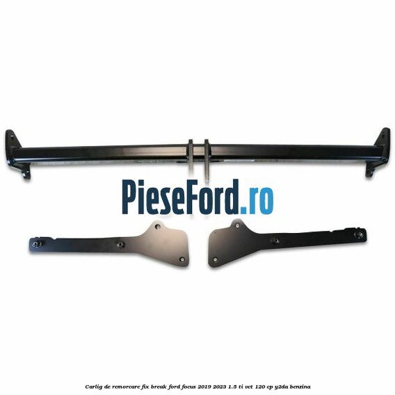 Carlig de remorcare fix break Ford Focus 2019-2023 1.5 Ti-VCT 120 cp Y2DA benzina